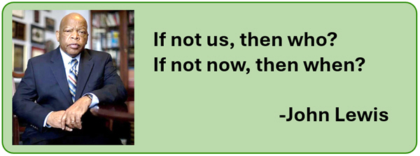 Quote "If not us, then who? If not now, then when?" -John Lewis